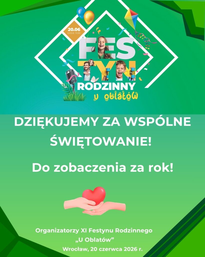 XI Festyn Rodzinny „U Oblatów” – oficjalne (i bardzo radosne!) podsumowanie Plakat z podziękowaniem za udział w XI Festynie Rodzinnym „U Oblatów”. W górnej części znajduje się oficjalne logo festynu. W centralnej części, na zielonym tle, umieszczono napisy: „DZIĘKUJEMY ZA WSPÓLNE ŚWIĘTOWANIE! Do zobaczenia za rok!” oraz ilustrację dłoni z czerwonym sercem. Na dole widnieje podpis: „Organizatorzy XI Festynu Rodzinnego „U Oblatów”, Wrocław, 20 czerwca 2026 r.”.